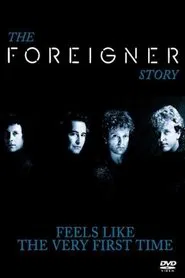 The Foreigner Story: Feels Like the Very First Time movie poster