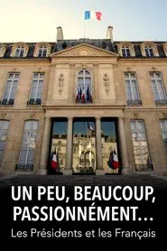Poster do filme Un peu, beaucoup, passionnément... Les Présidents et les Français