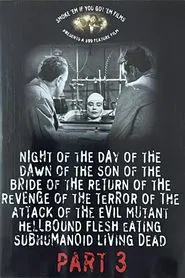 Night of the Day of the Dawn of the Son of the Bride of the Return of the Revenge of the Terror of the Attack of the Evil, Mutant, Hellbound, Flesh-Eating Subhumanoid Zombified Living Dead, Part 3 movie poster