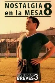 Historias Breves III: Nostalgia en la mesa 8 movie poster