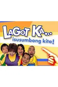 Lagot Ka, Isusumbong Kita tv show poster