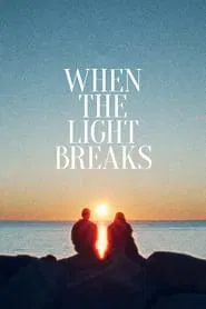 When the Light Breaks movie poster