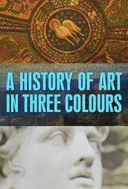 A History of Art in Three Colours tv show poster