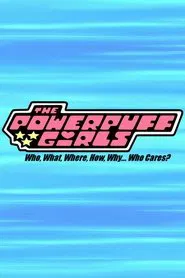 Poster do filme The Powerpuff Girls: Who, What, Where, How, Why... Who Cares?