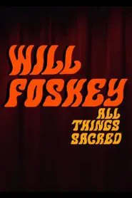 Will Foskey: All Things Sacred movie poster