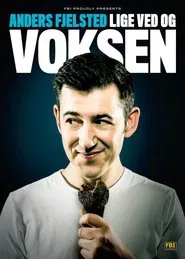 Anders Fjelsted: Lige ved og Voksen movie poster