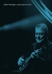 Chico Buarque: Caravanas – Ao Vivo movie poster
