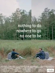 Nothing to do, nowhere to go, no one to be movie poster