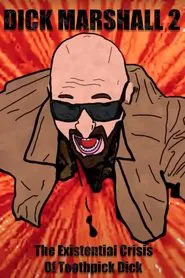 Dick Marshall 2 or The Existential Crisis of Toothpick Dick movie poster