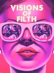 Visions of Filth movie poster