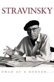Stravinsky: Once at a Border... movie poster