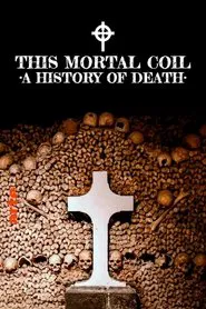 Poster do filme This Mortal Coil: A History of Death