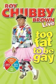 Roy Chubby Brown: Too Fat To Be Gay movie poster