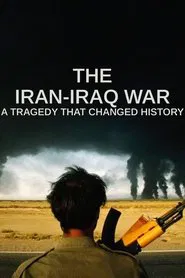 The Iran-Iraq War: A Tragedy That Changed History movie poster