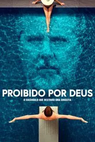 Poster do filme Proibido por Deus: O Escândalo que Destruiu uma Dinastia