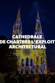 Cathédrale de Chartres - L'exploit architectural movie poster