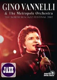 Gino Vannelli & The Metropole Orchestra: The North Sea Jazz Festival 2002 movie poster
