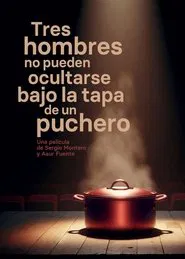 Tres hombres no pueden ocultarse bajo la tapa de un puchero movie poster