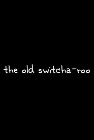 The Old Switcha-roo movie poster