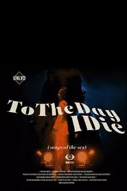 To the day I die (songs of the sea) movie poster