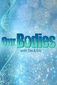 Our Bodies with Tim & Eric tv show poster