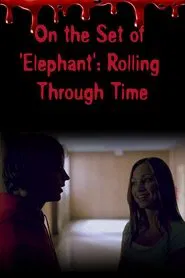 On the Set of 'Elephant': Rolling Through Time movie poster