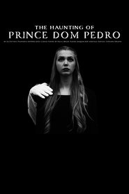 The Haunting of Prince Dom Pedro de Alcântara Francisco António João Carlos Xavier de Paula Miguel Rafael Joaquim José Gonzaga Pascoal Cipriano Serafim movie poster