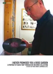 I Never Promised You a Rose Garden: A Portrait of David Toop Through His Records Collection movie poster