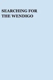 Searching for the Wendigo movie poster