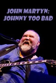 Poster do filme John Martyn: Johnny Too Bad