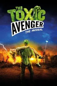 The Toxic Avenger: The Musical movie poster