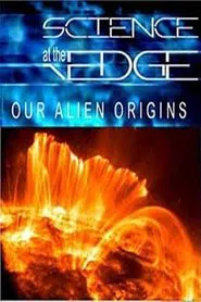 Science at the Edge: Our Alien Origins movie poster