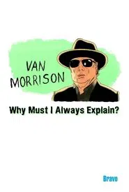 Van Morrison: Why Must I Always Explain movie poster
