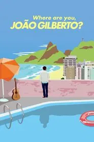 Where Are You, João Gilberto? movie poster