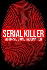 Serial killer, autopsie d'une fascination movie poster