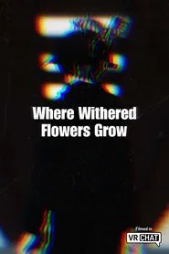 Where Withered Flowers Grow movie poster