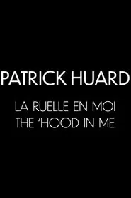 Patrick Huard: The 'Hood In Me movie poster