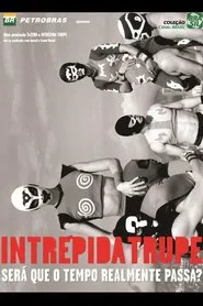 Intrépida Trupe - Será que o Tempo Realmente Passa? movie poster