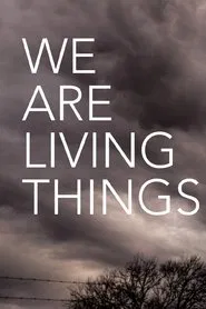 We Are Living Things movie poster