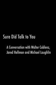 Sure Did Talk to You: A Conversation with Walter Coblenz, Jared Hellman and Michael Laughlin movie poster