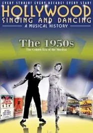 Hollywood Singing and Dancing: A Musical History - The 1950s: The Golden Era of the Musical movie poster