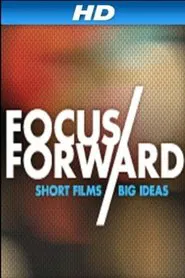 Focus Forward: Short Films, Big Ideas movie poster