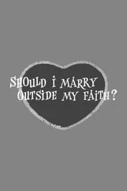 Should I Marry Outside My Faith? movie poster