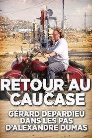 Retour au Caucase: Gérard Depardieu dans les pas d'Alexandre Dumas movie poster