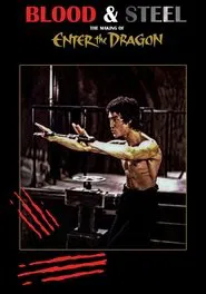 Poster do filme Blood and Steel: The Making of 'Enter the Dragon'
