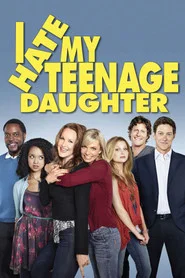 I Hate My Teenage Daughter tv show poster