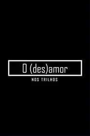 O (des)amor nos trilhos movie poster