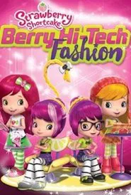 Strawberry Shortcake: Berry Hi-Tech Fashion movie poster