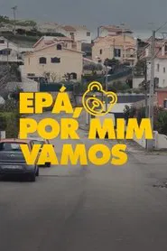 Epá, Por Mim Vamos: O Documentário movie poster