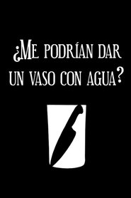 ¿Me podrían dar un vaso con agua? movie poster